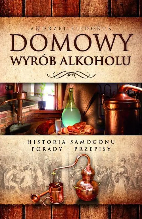 Książka - Domowy wyrób alkoholu. Historia samogonu. Porady. Przepisy