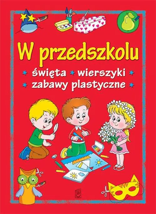 Książka - W przedszkolu. Święta, wierszyki, zabawy plastyczne