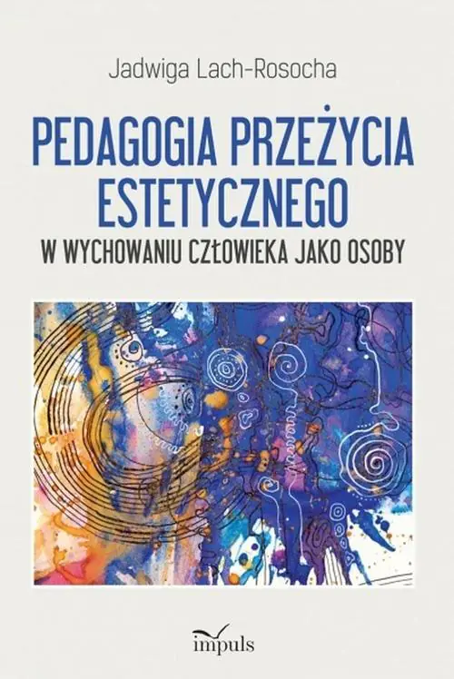 Książka - Pedagogia przeżycia estetycznego. W wychowaniu człowieka jako osoby