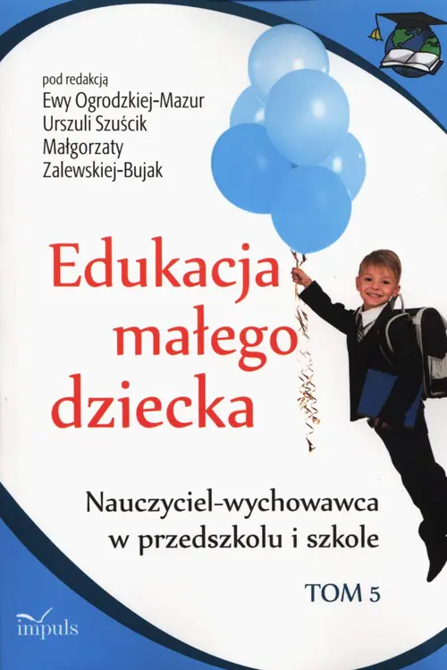 Książka - Edukacja małego dziecka. Tom 5. Nauczyciel-wychowawca w przedszkolu i szkole