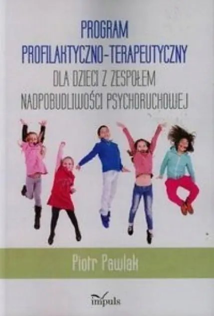 Książka - Program profilaktyczno-terapeutyczny dla dzieci z zespołem nadpobudliwości psychoruchowej