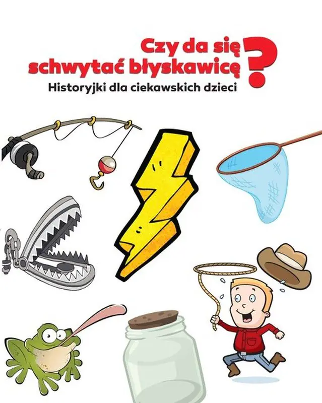 Książka - Czy da się schywtać błyskawicę? Historyjki dla ciekawskich dzieci