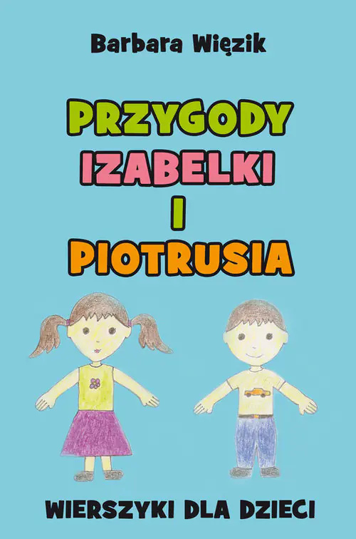 Przygody Izabelki i Piotrusia. Wierszyki dla dzieci