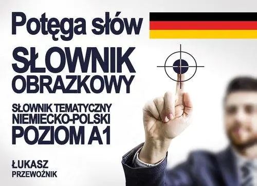 Książka - Potęga słów. Słownik obrazkowy niemiecko-polski. Poziom A1