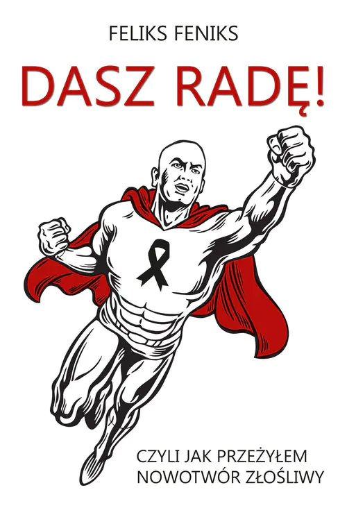 Książka - Dasz radę! Czyli jak przeżyłem nowotwór złośliwy