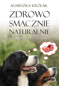 Książka - Zdrowo, smacznie, naturalnie. Prawidłowe żywienie psa