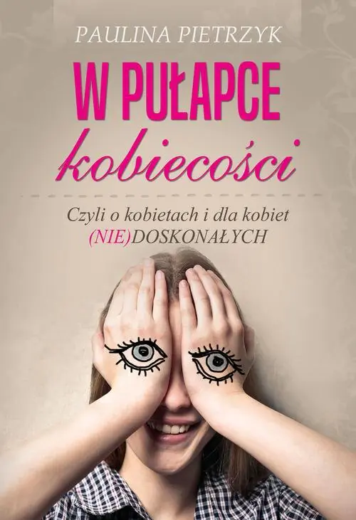 Książka - W pułapce kobiecości. Czyli o kobietach i dla kobiet (nie)doskonałych
