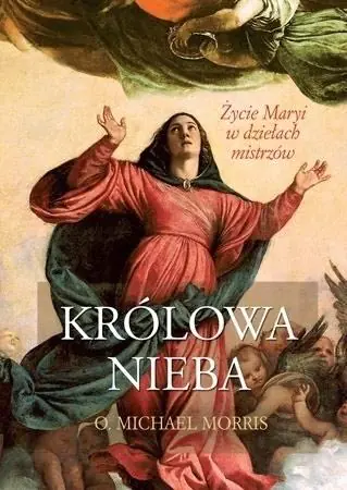 Książka - Królowa Nieba. Życie Maryi w dziełach mistrzów