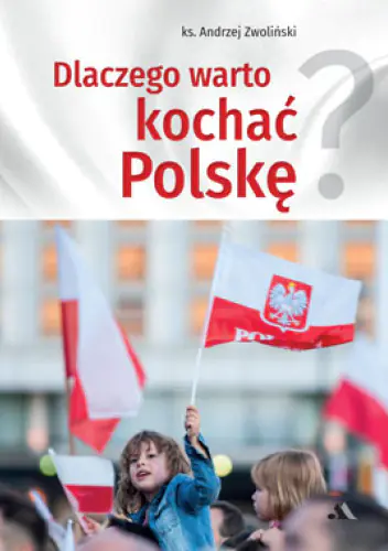 Książka - Dlaczego warto kochać Polskę?