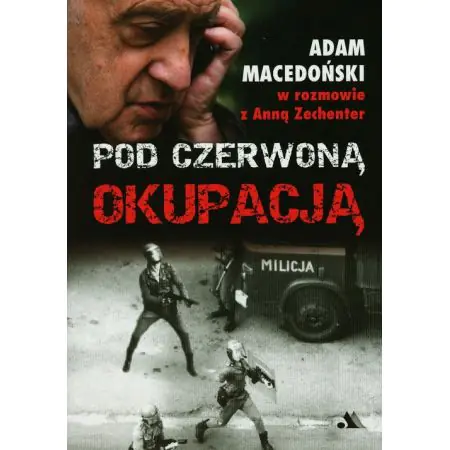 Pod czerwoną okupacją. Adam Macedoński w rozmowie z Anną Zechenter