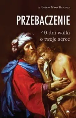 Książka - Przebaczenie. 40 dni walki o twoje serce
