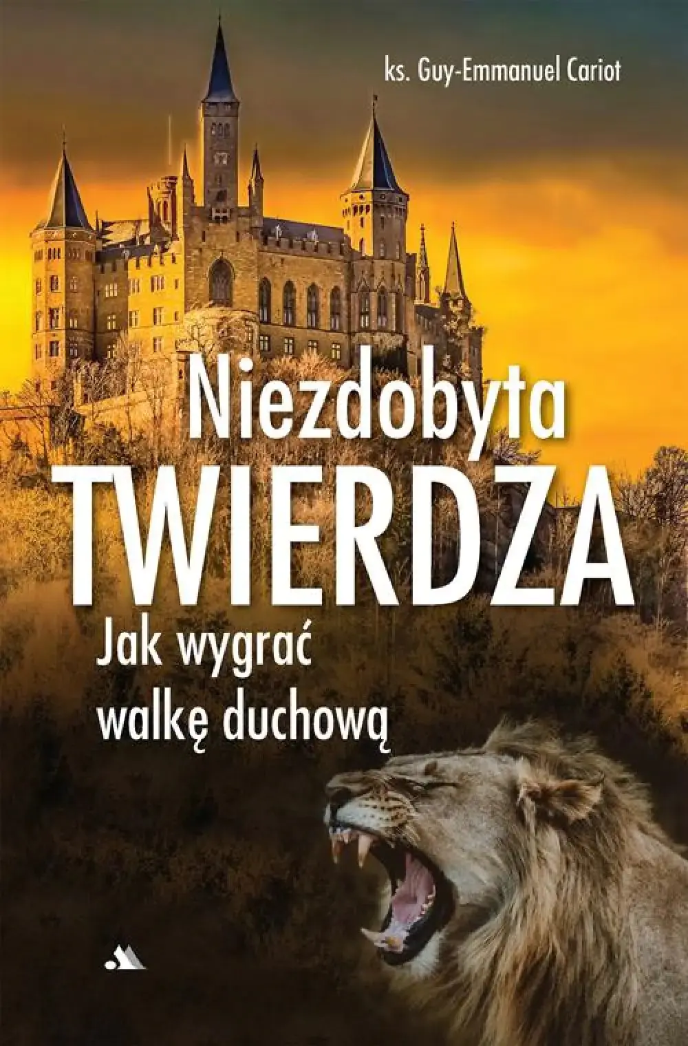 Książka - Niezdobyta twierdza. Jak wygrać walkę duchową