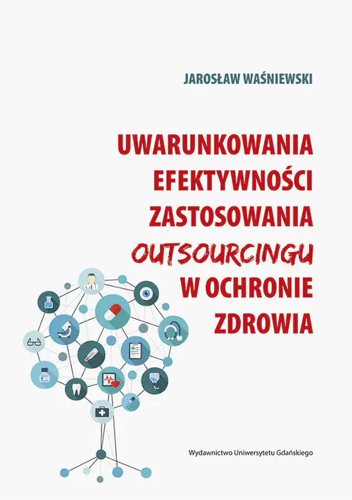 Książka - Uwarunkowania efektywności zastosowania outsourcingu w ochronie zdrowia - Jarosław Waśniewski
