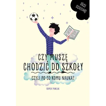 Czy muszę chodzić do szkoły, czyli po co komu nauka?