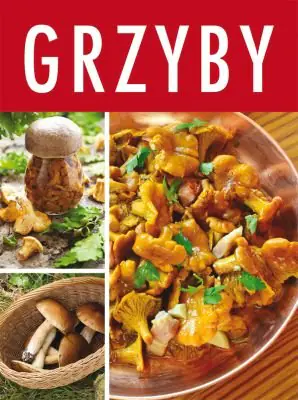 Książka - Grzyby. Do koszyka i do garnka