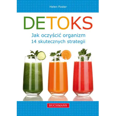 Detoks - jak oczyścić organizm. 14 skutecznych strategii