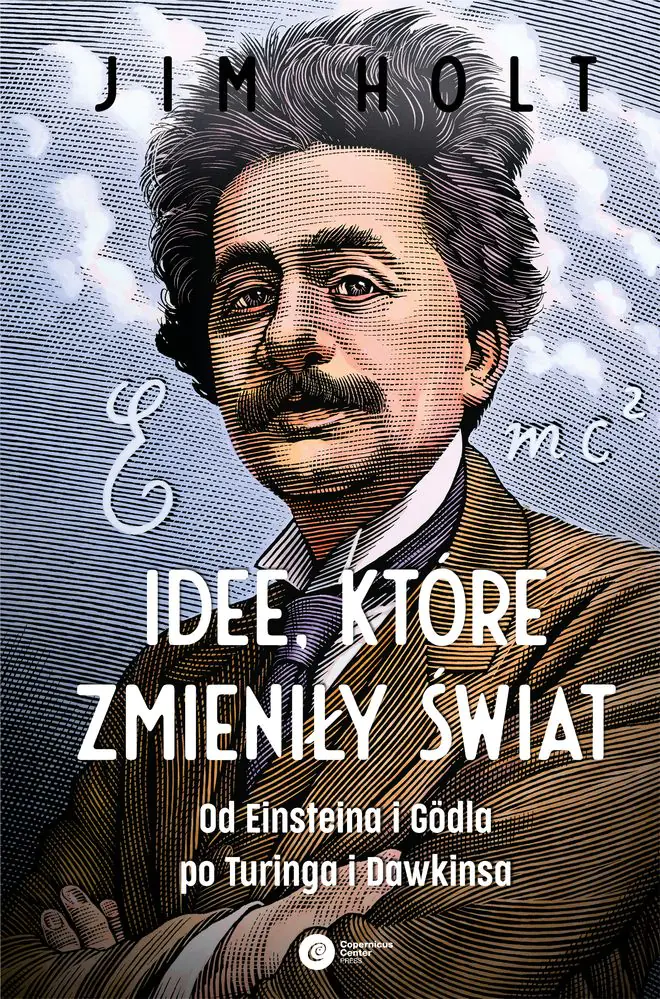 Książka - Idee które zmieniły świat. Od Einsteina i Godla po Turinga i Dawkinsa