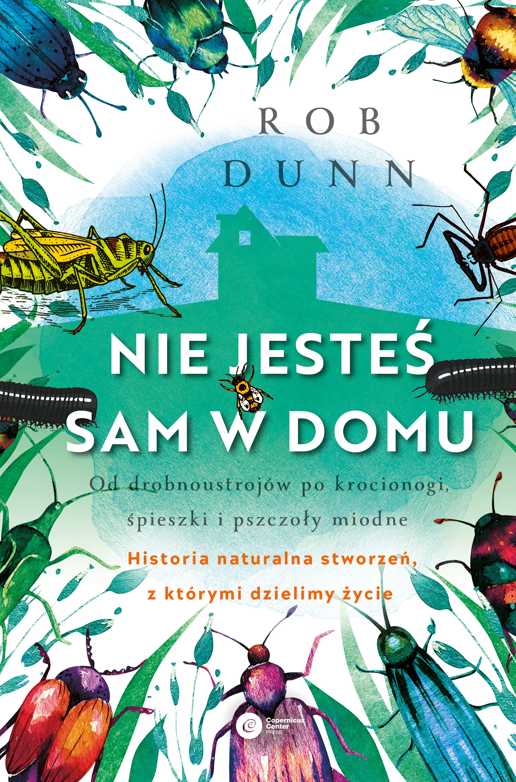 Książka - Nie jesteś sam w domu. Od drobnoustrojów po krocionogi świerszcze i pszczoły miodne - historia naturalna stworzeń z którymi dzielimy życie
