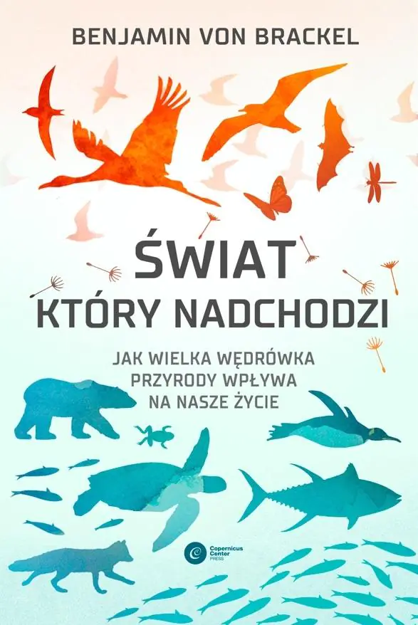 Świat, który nadchodzi. Jak wielka wędrówka przyrody wpływa na nasze życie