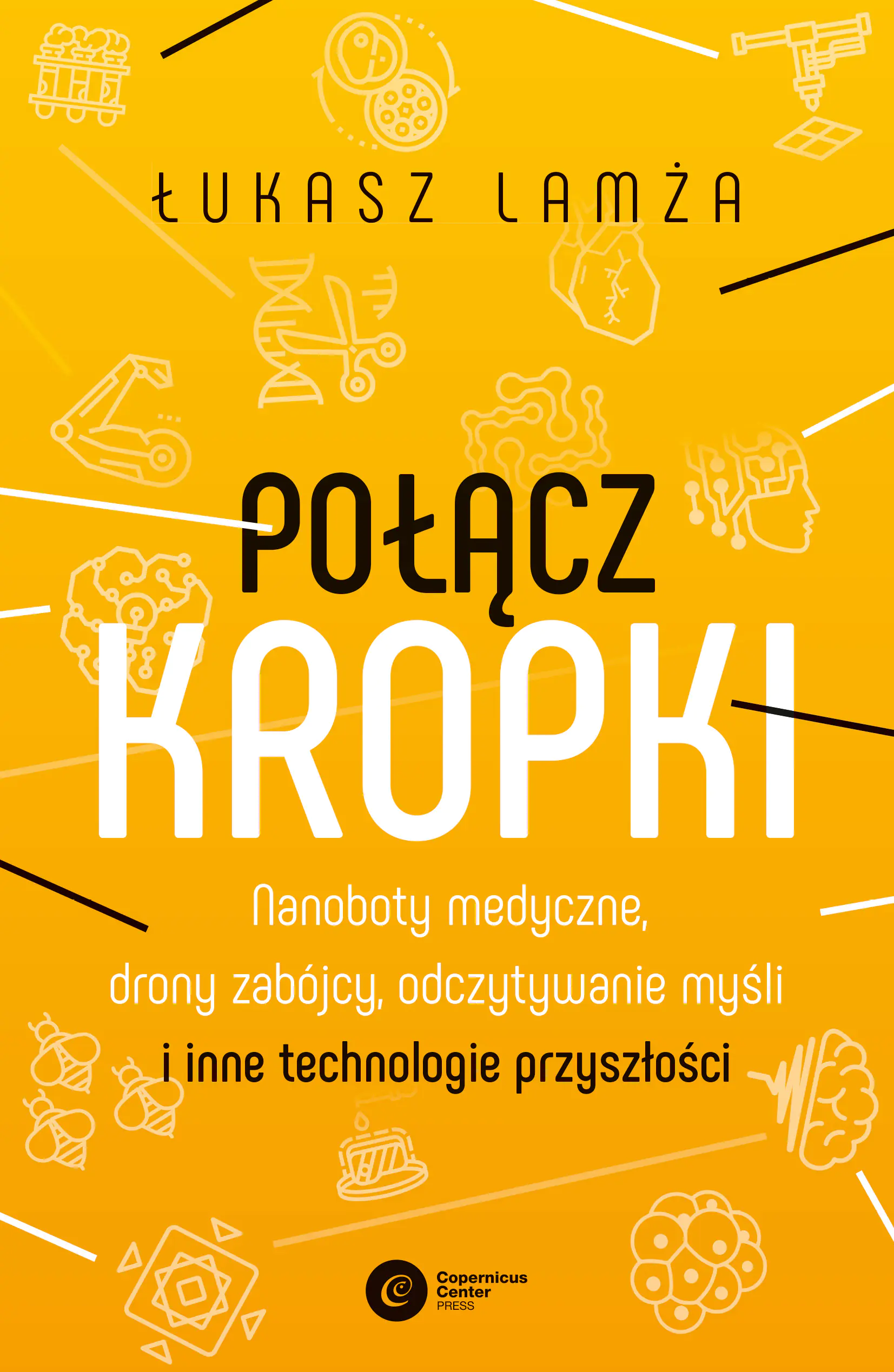 Książka - Połącz kropki. Nanoboty medyczne, drony zabójcy, odczytywanie myśli i inne technologie przyszłości