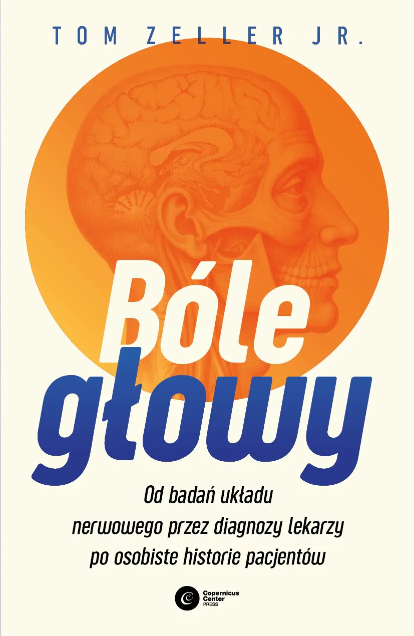 Książka - Bóle głowy. Od badań układu nerwowego przez diagnozy lekarzy po osobiste historie pacjentów