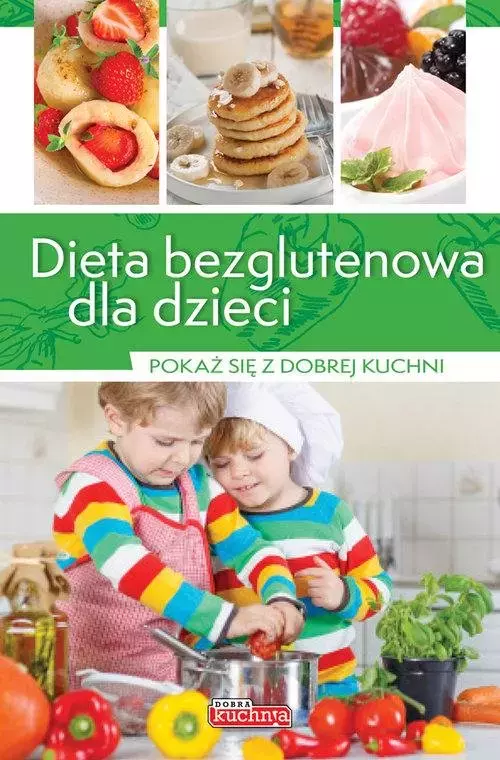 Książka - Pokaż się z dobrej kuchni. Dieta bezglutenowa dla dzieci