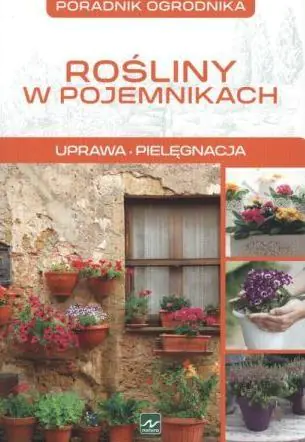 Książka - Poradnik ogrodnika. Rośliny w pojemnikach. Uprawa, pielęgnacja