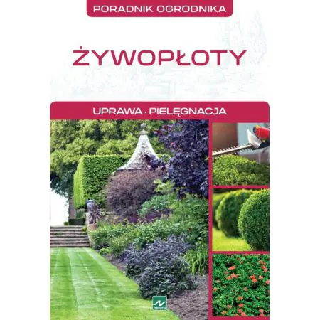 Żywopłoty. Uprawa. Pielęgnacja