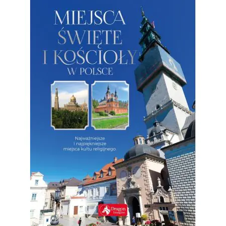 Miejsca święte i kościoły w Polsce. Najważniejsze i najpiękniejsze miejsca kultu religijnego