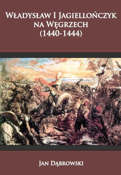 Książka - Władysław I Jagiellończyk na Węgrzech (1440-1444)