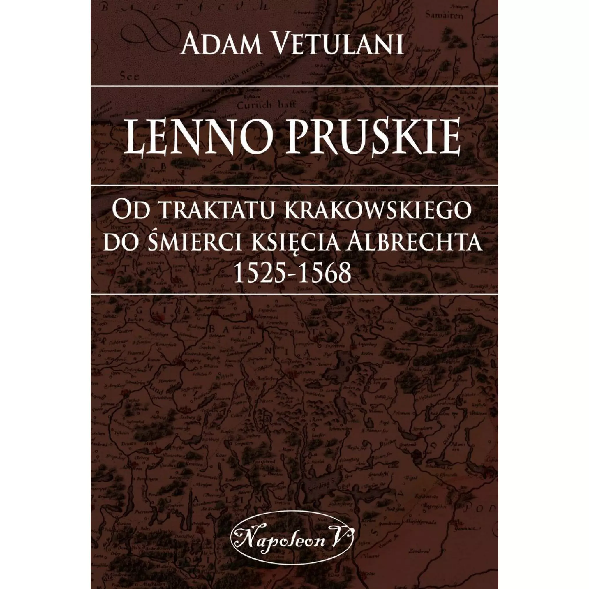 Książka - Lenno pruskie. Od traktatu krakowskiego do śmierci księcia Albrechta 1525-1568