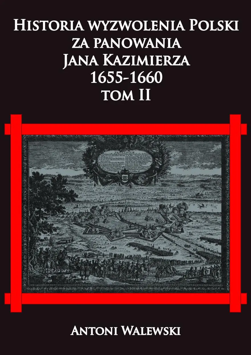 Historia wyzwolena Polski za panowania Jana Kazimierza, 1655-1660. Tom 2