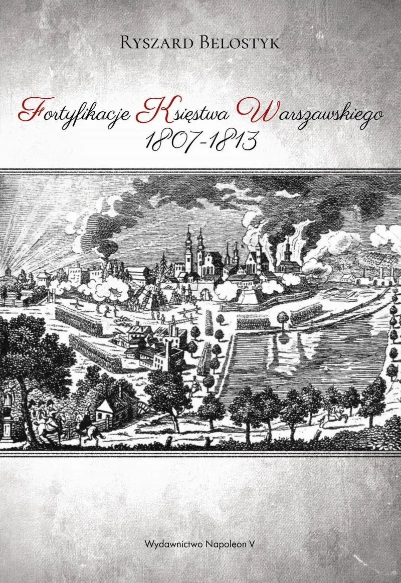 Książka - Fortyfikacje Księstwa Warszawskiego 1807-1813