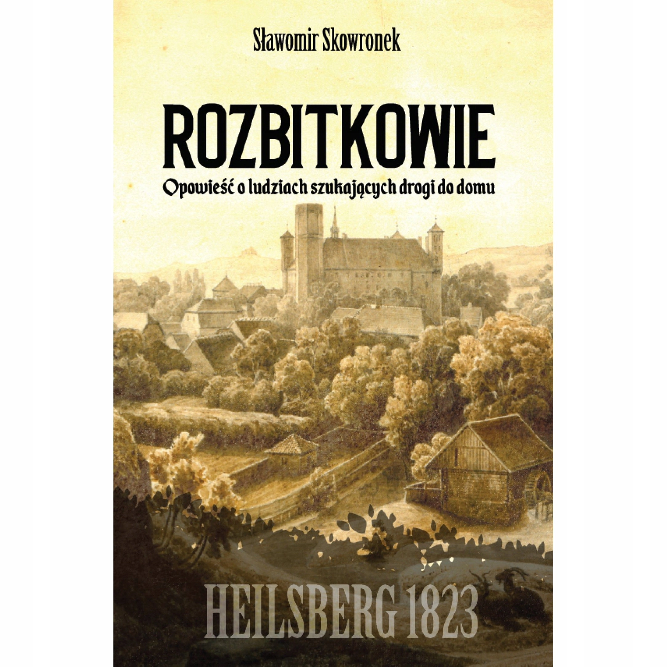 Książka - Rozbitkowie. Heilsberg roku 1823. Opowieść o ludziach szukających drogi do domu