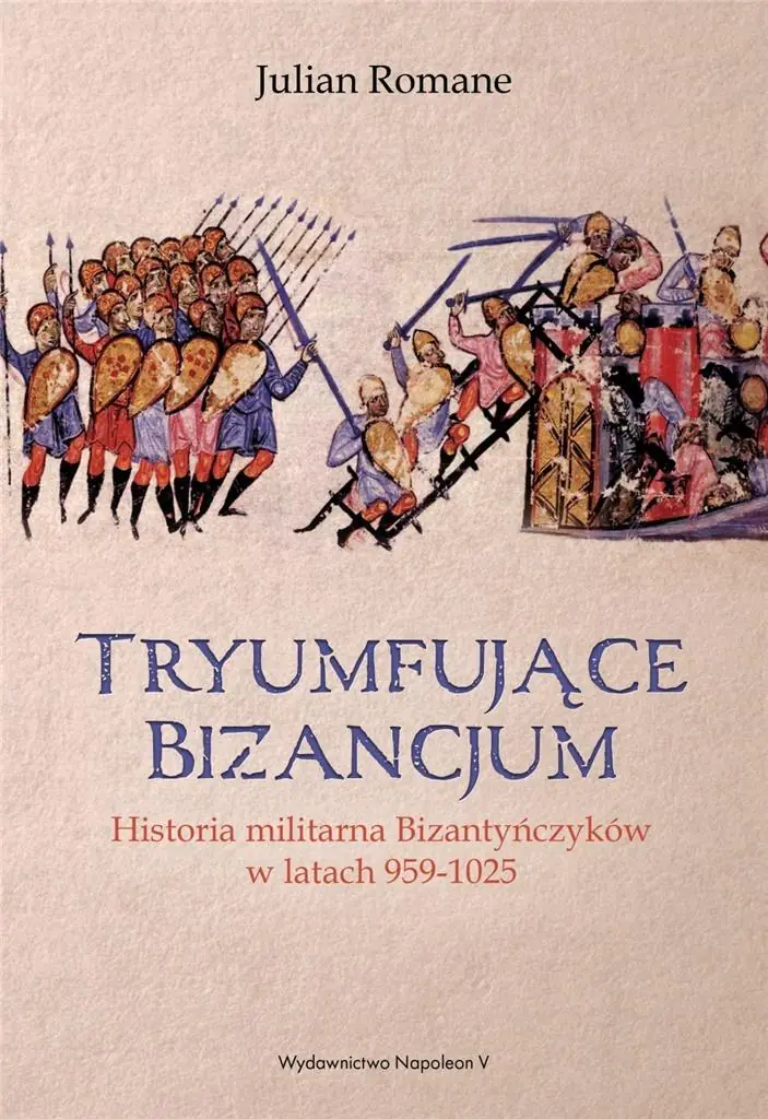 Książka - Tryumfujące Bizancjum. Historia militarna Bizantyńczyków w latach 959-1025