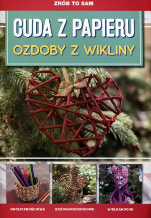 Książka - Zrób to sam. Cuda z papieru. Ozdoby z wikliny