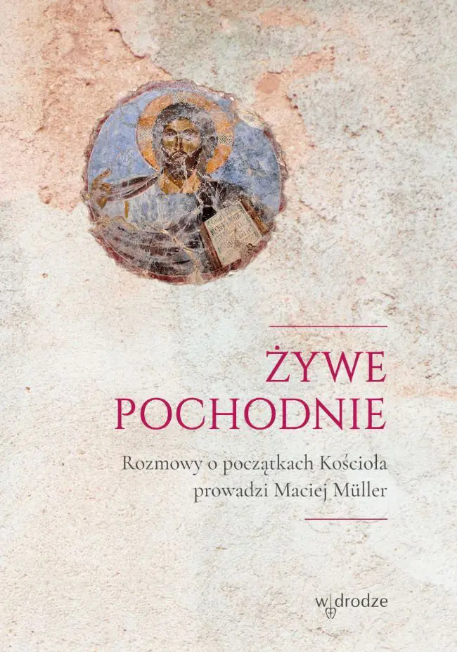 Książka - Żywe pochodnie. Rozmowy o początkach Kościoła