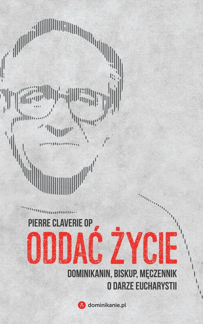 Książka - Oddać życie. Dominikanin biskup i męczennik o darze Eucharystii
