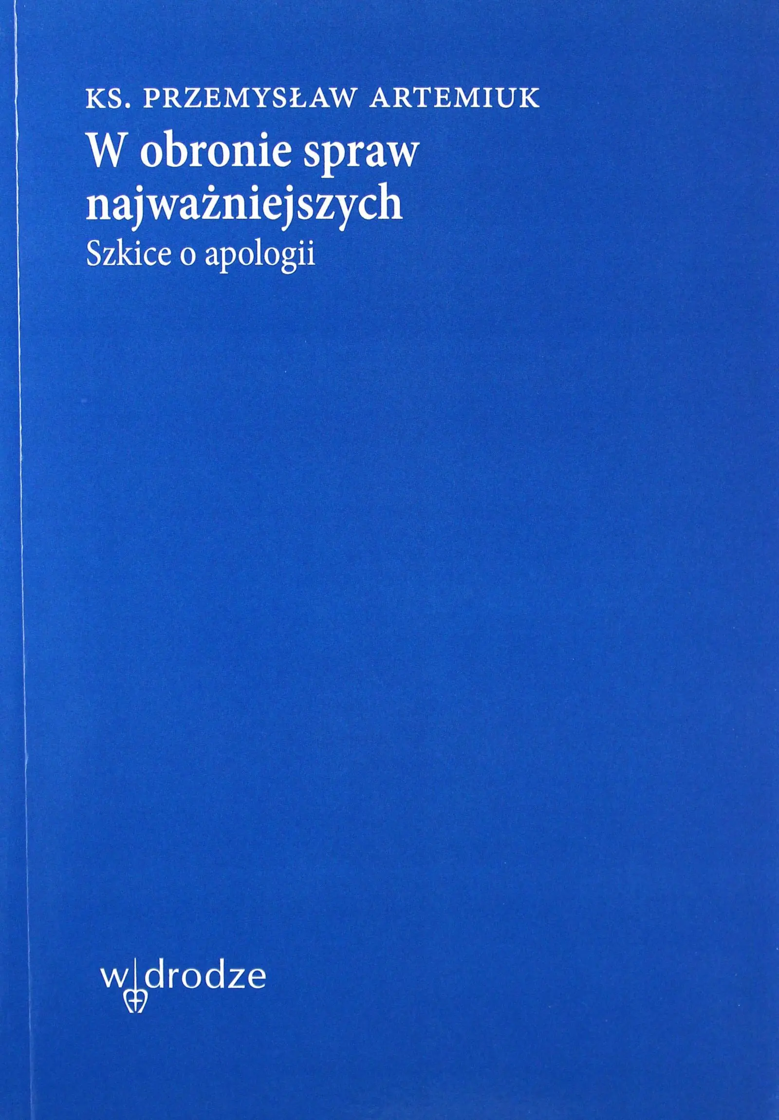 Książka - W obronie spraw najważniejszych. Szkice o apologii