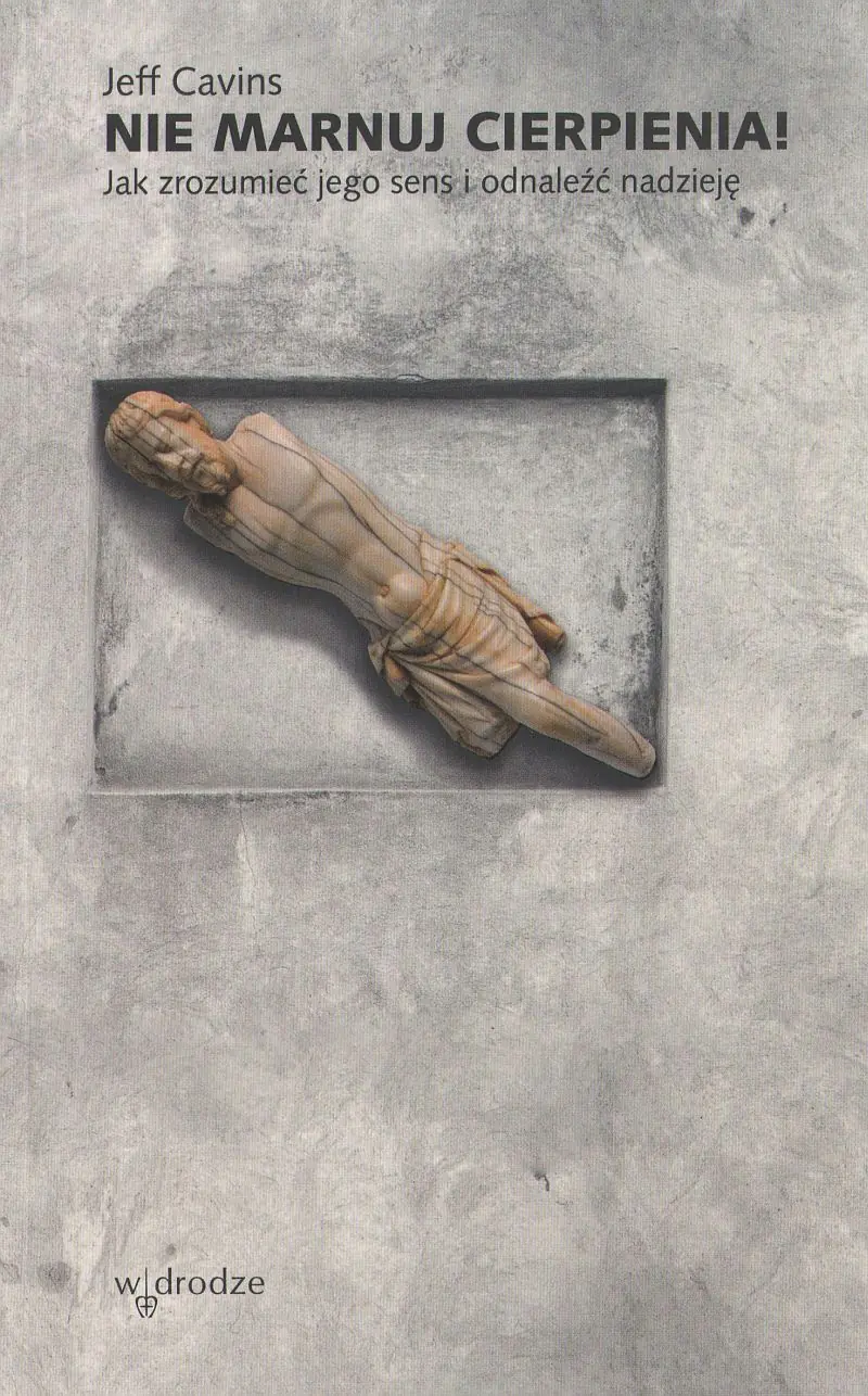 Książka - Nie marnuj cierpienia! Jak zrozumieć jego sens i odnaleźć nadzieję