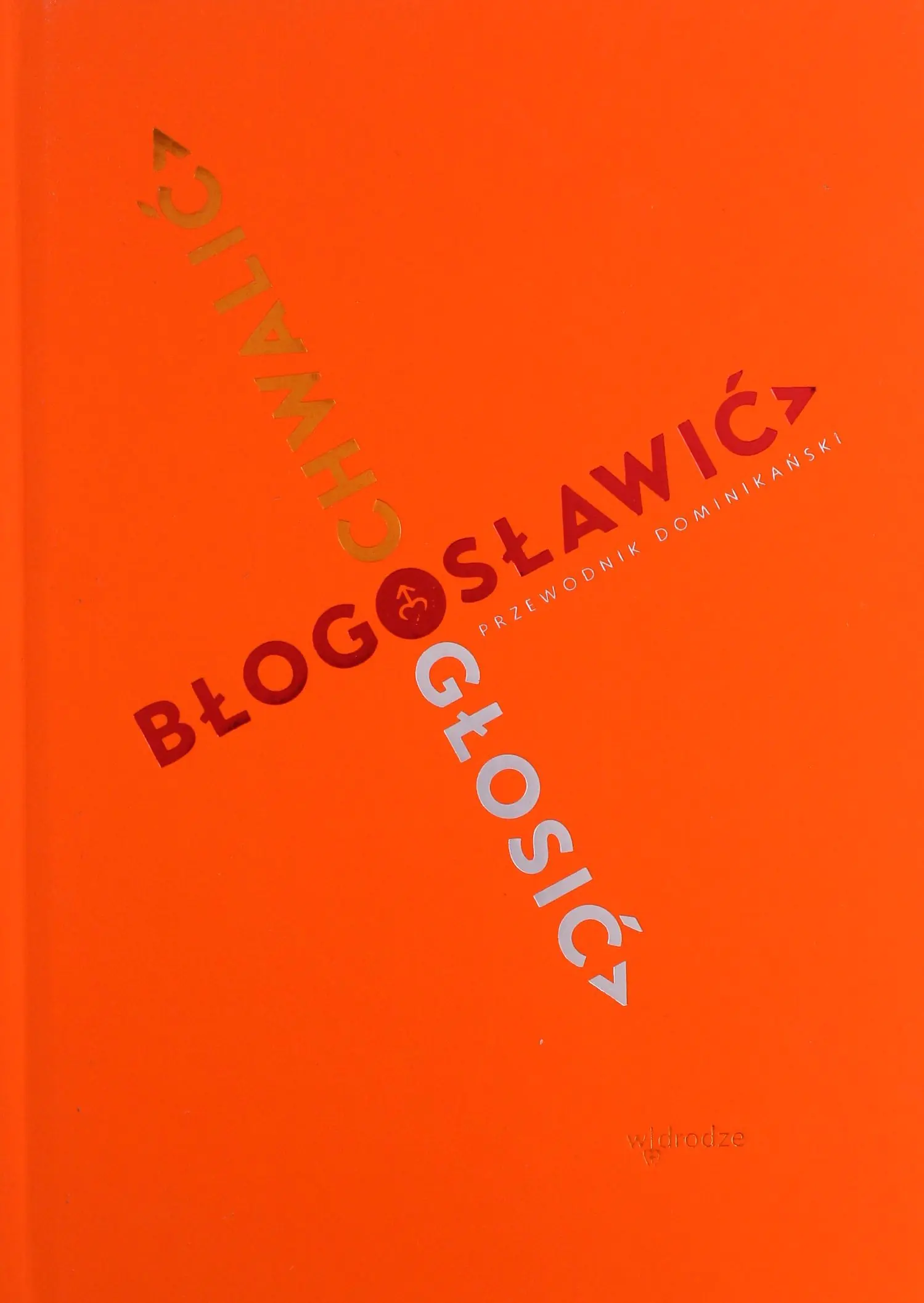 Książka - Chwalić, błogosławić, głosić. Przewodnik dominikański