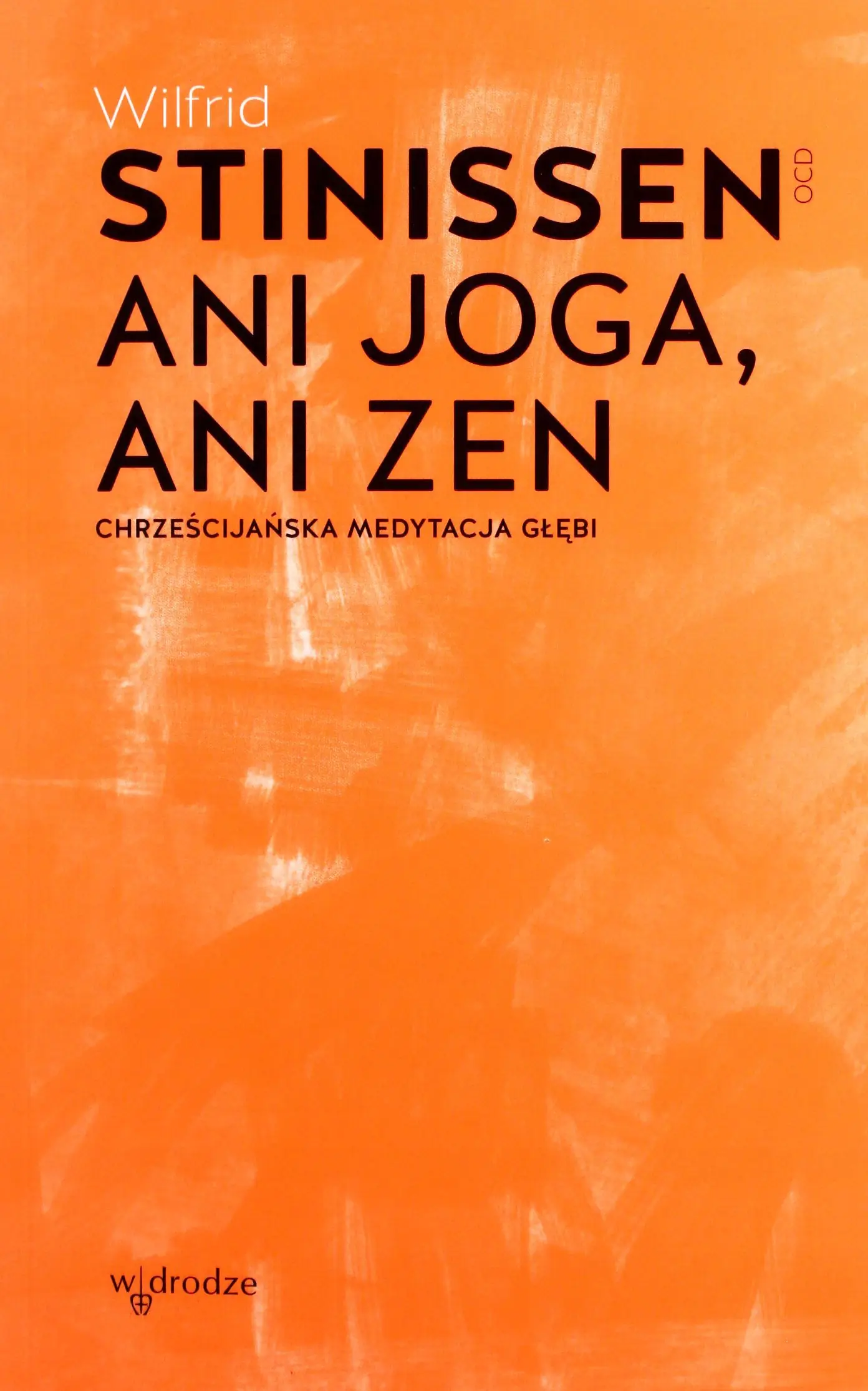 Książka - Ani joga, ani zen. Chrześcijańska medytacja głębi