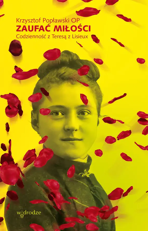 Książka - Zaufać Miłości. Codzienność z Teresą z Lisieux