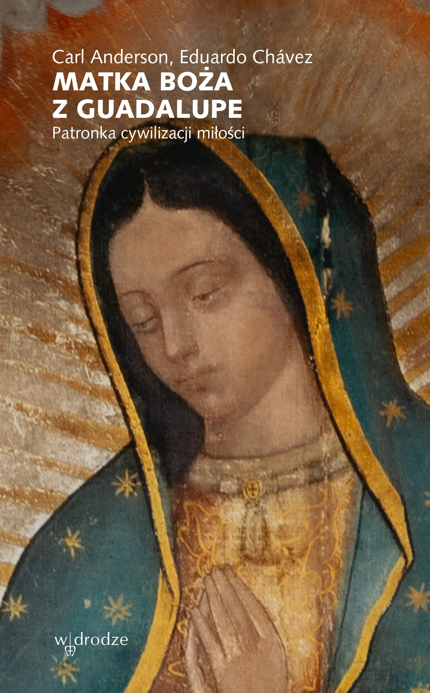 Książka - Matka Boża z Guadalupe. Patronka cywilizacji miłości