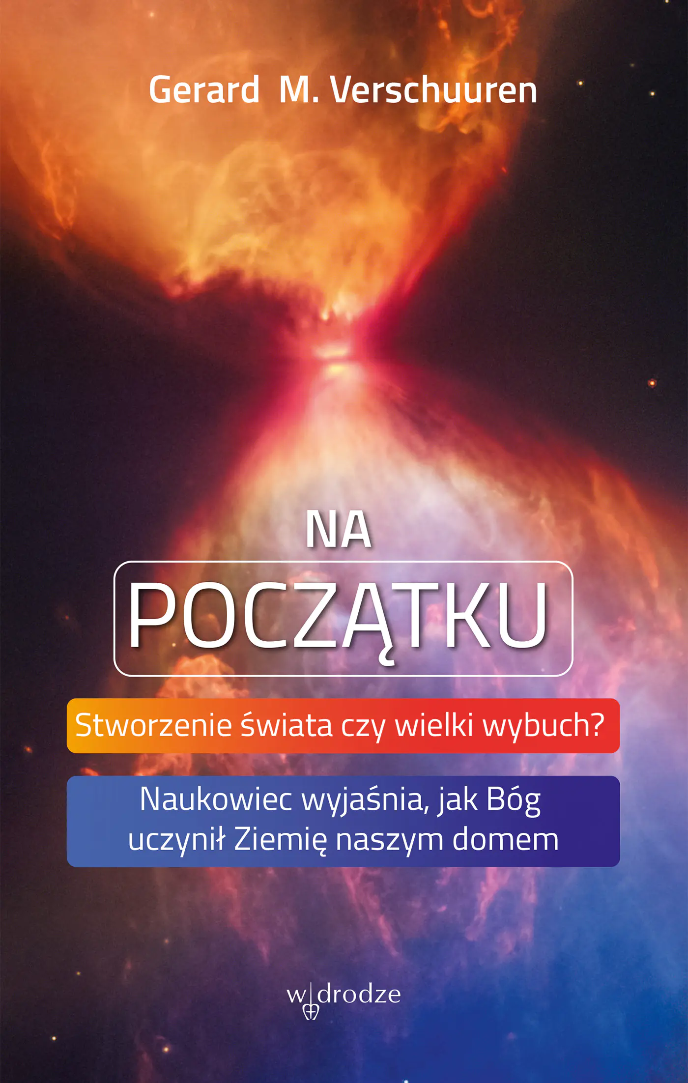 Książka - Na początku. Stworzenie świata czy wielki wybuch? Naukowiec wyjaśnia, jak Bóg uczynił Ziemię naszym domem
