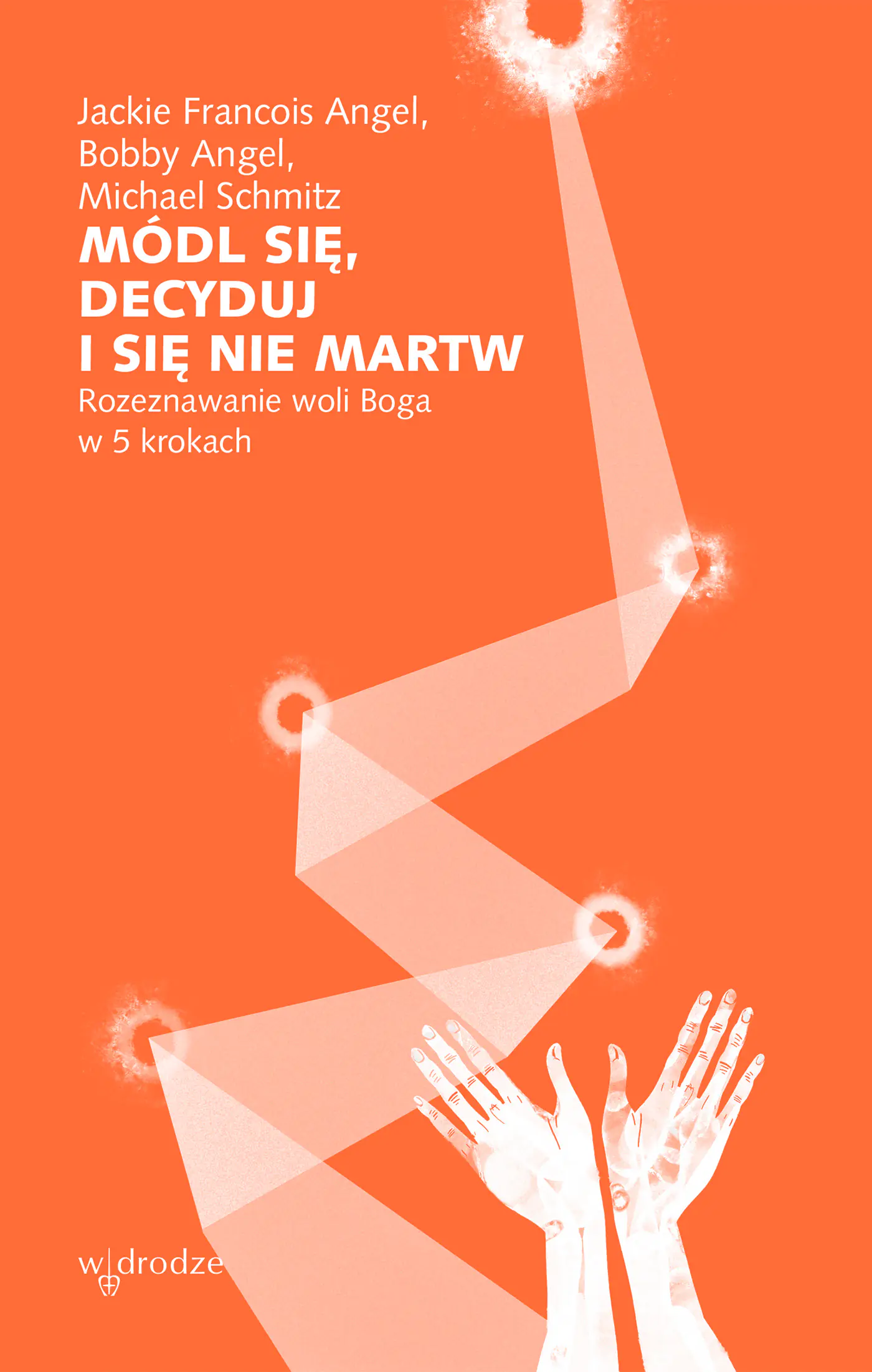 Książka - Módl się, decyduj i się nie martw. Rozeznawanie woli Boga w 5 krokach