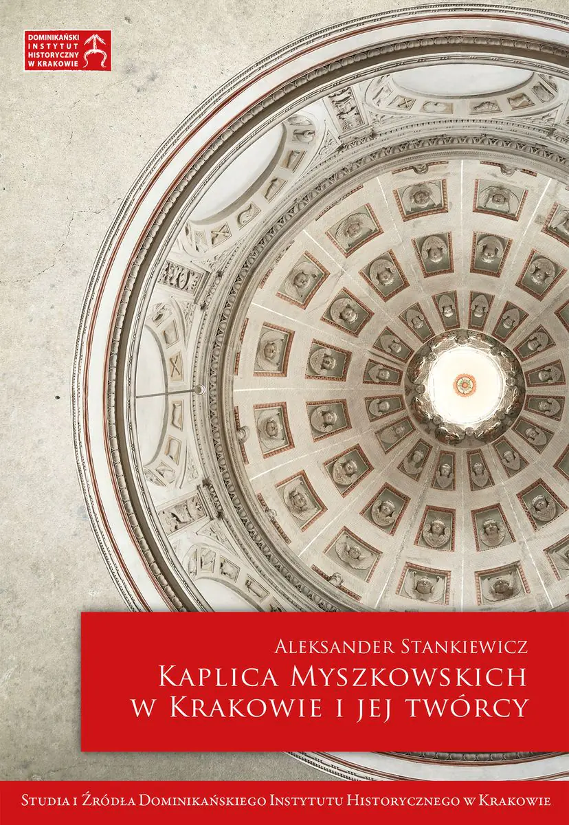 Książka - Kaplica Myszkowskich w Krakowie i jej twórcy