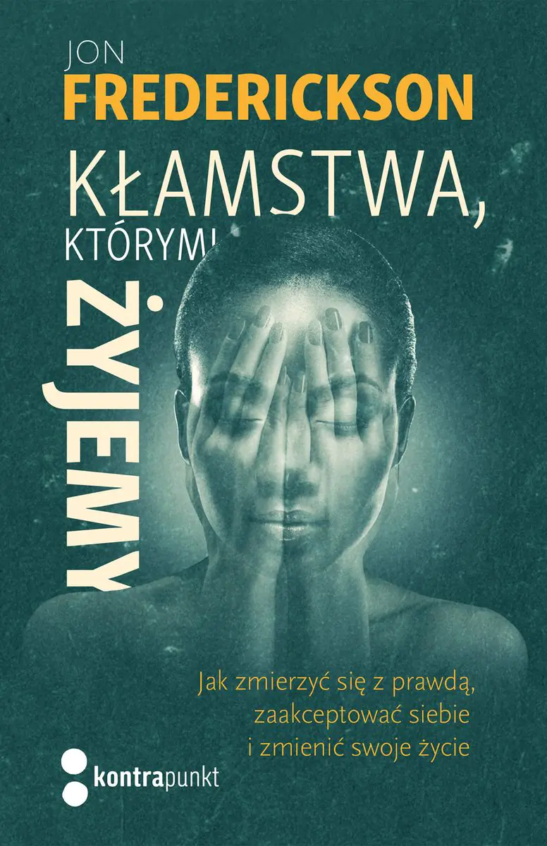 Książka - Kłamstwa, którymi żyjemy. Jak zmierzyć się z prawdą, zaakceptować siebie i zmienić swoje życie