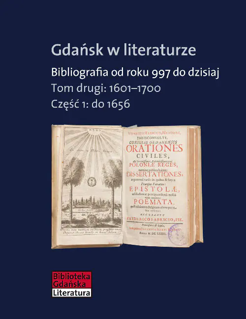 Książka - Gdańsk w literaturze. Bibliografia od roku 997 do dzisiaj. Tom 2. 1601-1700. Część 1. do 1656