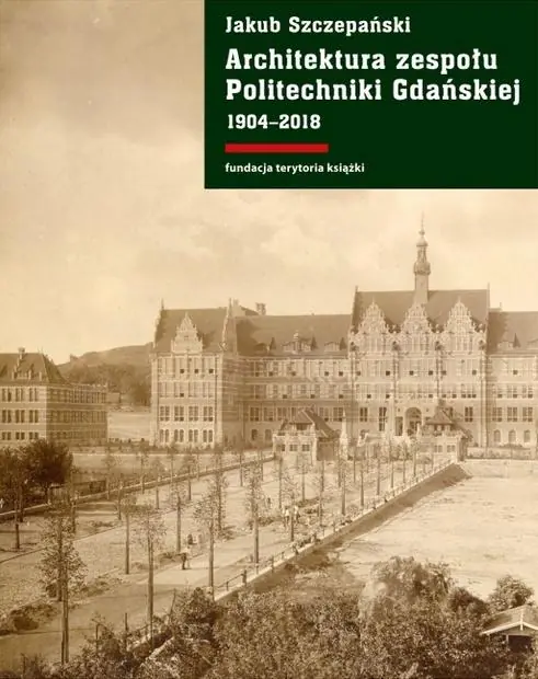 Książka - Architektura zespołu Politechniki Gdańskiej 1904–2018